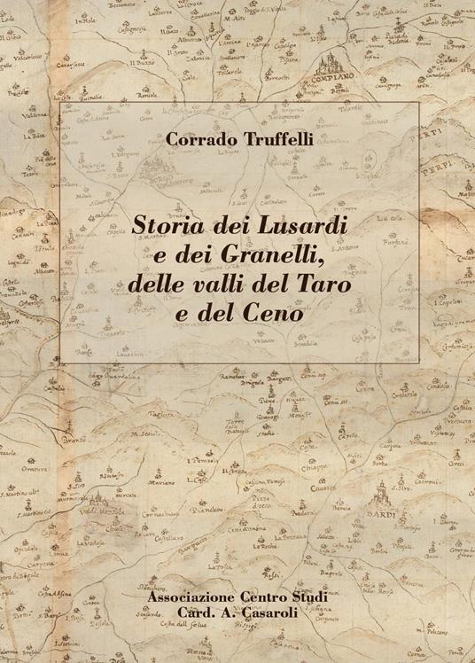Storia dei Lusardi e dei Granelli, delle valli del Taro e del Ceno - Corrado Truffelli - copertina