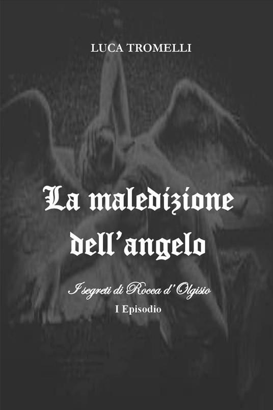 La maledizione dell'angelo. I segreti di Rocca d'Olgisio. Vol. 1 - Luca Tromelli - copertina