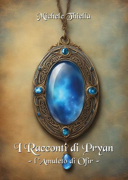 I racconti di Pryan. Vol. 2: L' amuleto di Ofir - Michele Thiella - copertina
