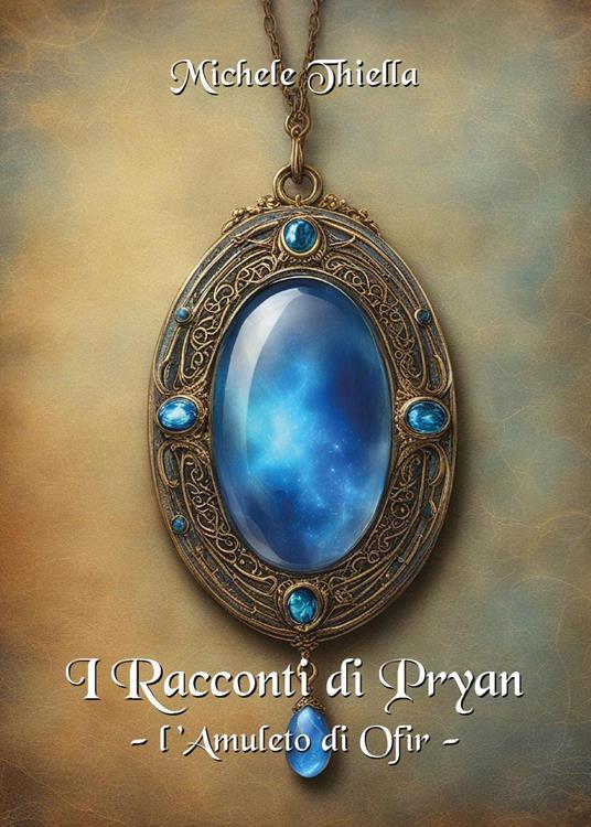 I racconti di Pryan. Vol. 2: L' amuleto di Ofir - Michele Thiella - copertina