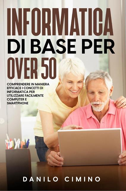 Informatica di base per over 50 - Danilo Cimino - copertina
