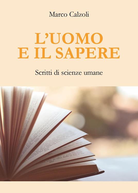 L'uomo e il sapere. Scritti di scienze umane - Marco Calzoli - copertina