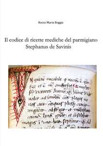 Libro Il codice di ricette mediche del parmigiano Stephanus de Savinis Rocco Maria Boggia