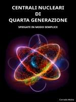 Centrali nucleari di quarta generazione. Spiegate in modo semplice