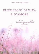Florilegio di vita e d'amore. Echi di una sensibilità vibrante