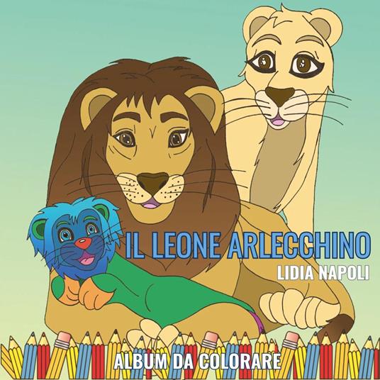 Il leone Arlecchino. Album da colorare. Ediz. illustrata - Lidia Napoli - copertina