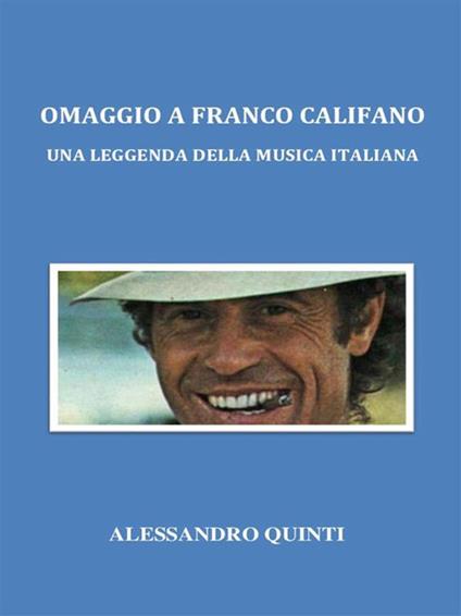 Omaggio a Franco Califano. Una leggenda della musica italiana - Alessandro Quinti - ebook