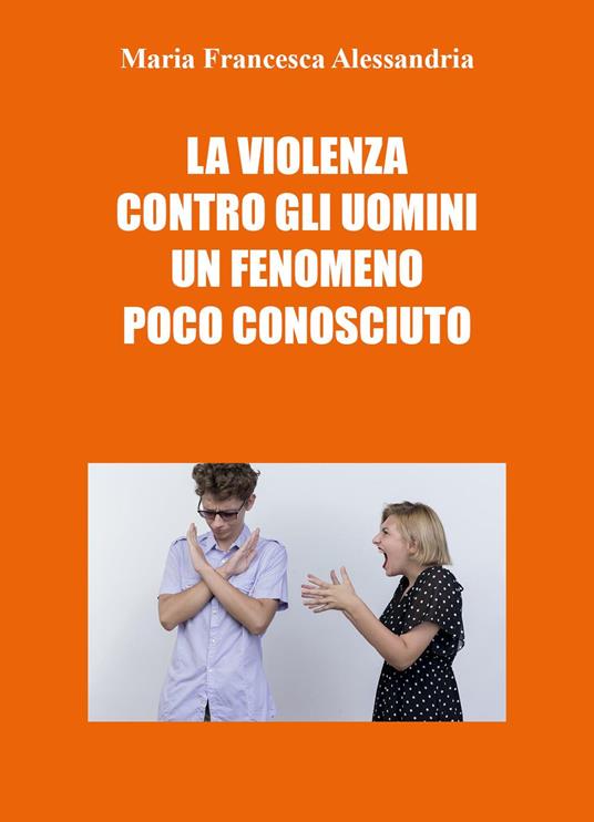 La violenza contro gli uomini un fenomeno poco conosciuto - Maria Francesca Alessandria - copertina