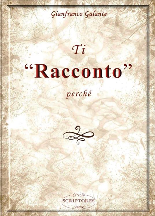 Ti «racconto» perché - Gianfranco Galante - copertina