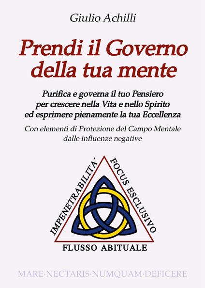 Prendi il governo della tua mente. Purifica e governa il tuo pensiero per crescere nella vita e nello spirito ed esprimere pienamente la tua eccellenza - Giulio Achilli - copertina