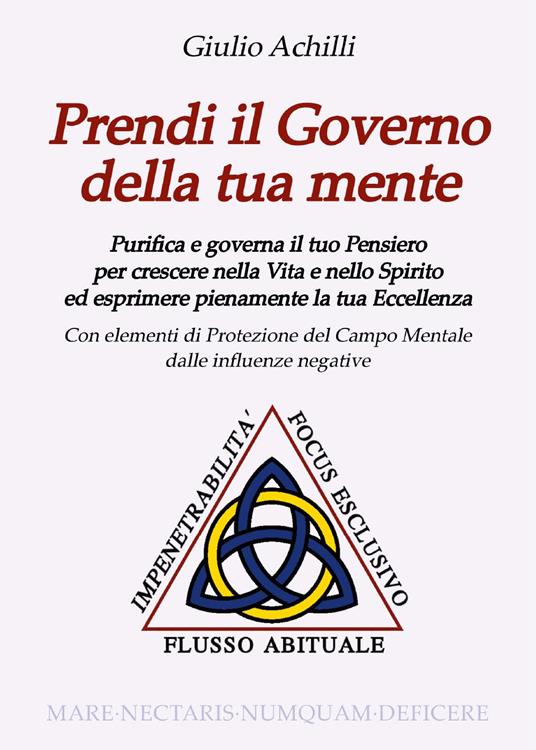 Prendi il governo della tua mente. Purifica e governa il tuo pensiero per crescere nella vita e nello spirito ed esprimere pienamente la tua eccellenza - Giulio Achilli - copertina