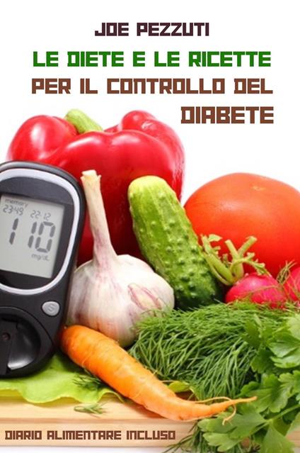 Le diete e le ricette per il controllo del diabete - Joe Pezzuti - copertina