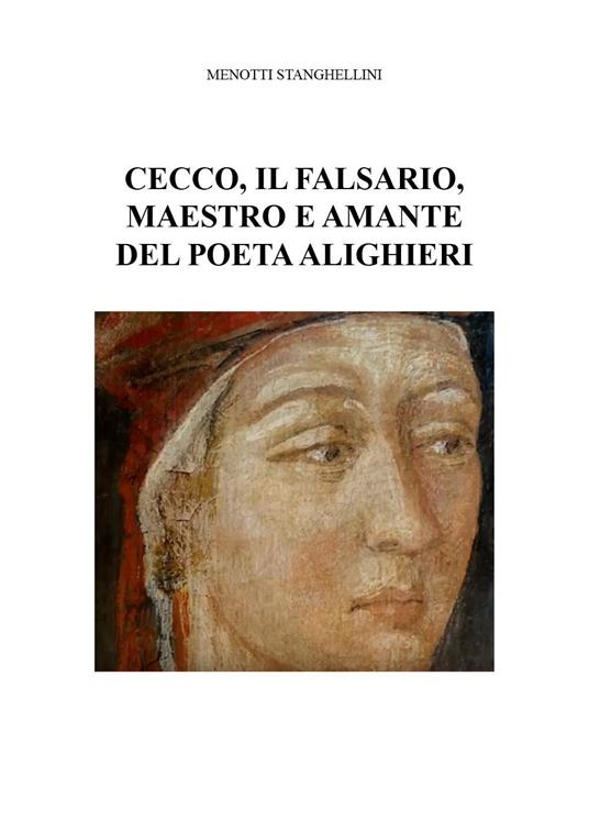 Cecco, il falsario, maestro e amante del poeta Alighieri - Menotti Stanghellini - copertina