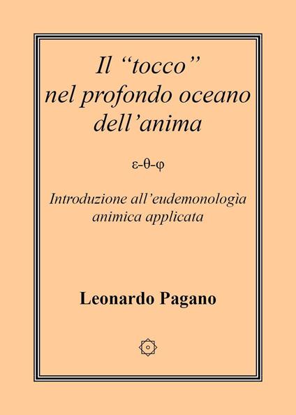 Il «tocco» nel profondo oceano dell'anima. Introduzione all'eudemonologia animica applicata - Leonardo Pagano - copertina