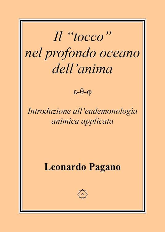 Il «tocco» nel profondo oceano dell'anima. Introduzione all'eudemonologia animica applicata - Leonardo Pagano - copertina