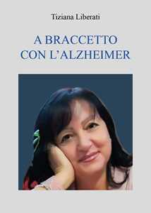 Libro A braccetto con l'Alzheimer Tiziana Liberati