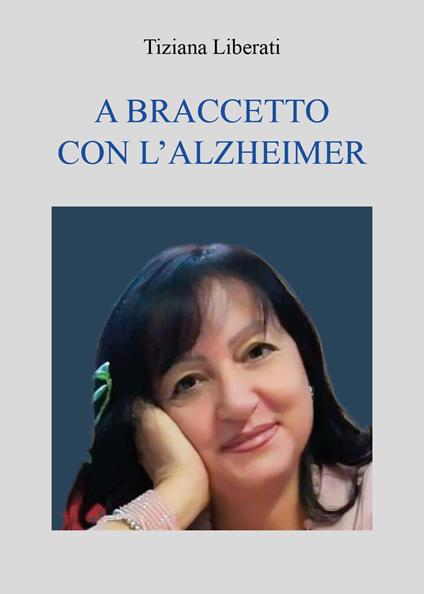 A braccetto con l'Alzheimer - Tiziana Liberati - copertina
