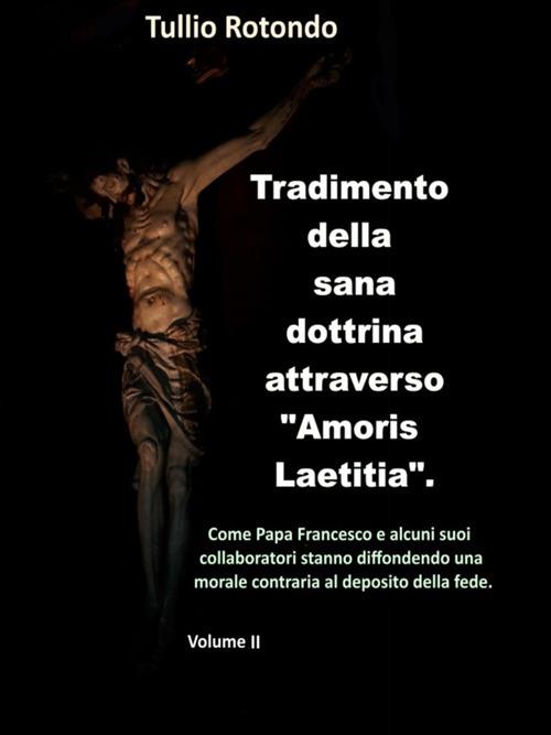Tradimento della sana dottrina attraverso «Amoris Laetitia». Vol. 2 - Tullio Rotondo - ebook