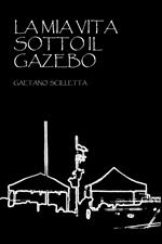 La mia vita sotto il gazebo