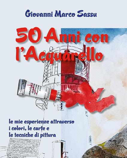 50 anni con l'acquarello - Giovanni Marco Sassu - copertina