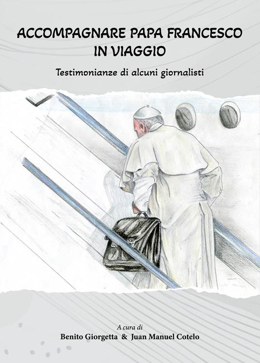 Accompagnare Papa Francesco in viaggio. Testimonianze di alcuni giornalisti - copertina
