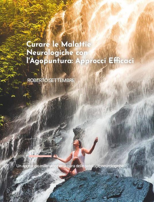 Curare le malattie neurologiche con l'agopuntura: approcci efficaci - Roberto Settembre - copertina