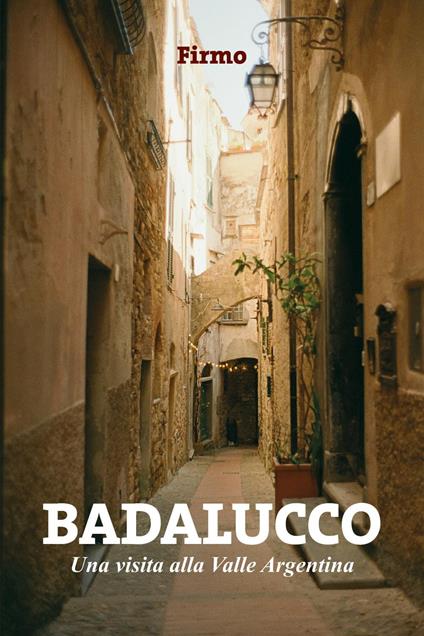 Badalucco. Una visita alla Valle Argentina - Firmo - copertina