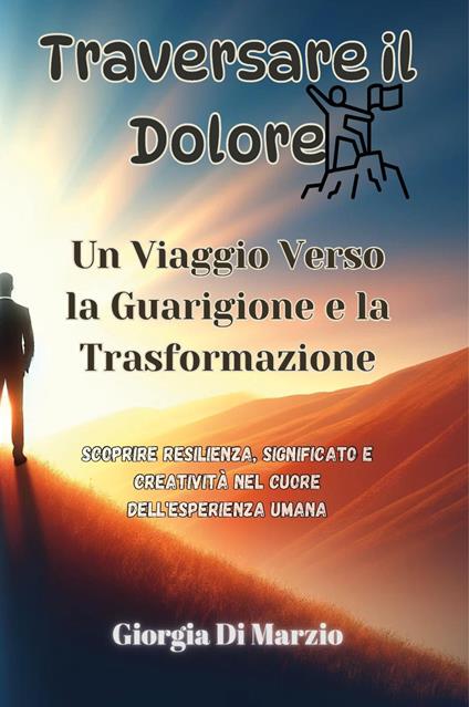 Traversare il dolore. Un viaggio verso la guarigione e la trasformazione - Giorgia Di Marzio - copertina