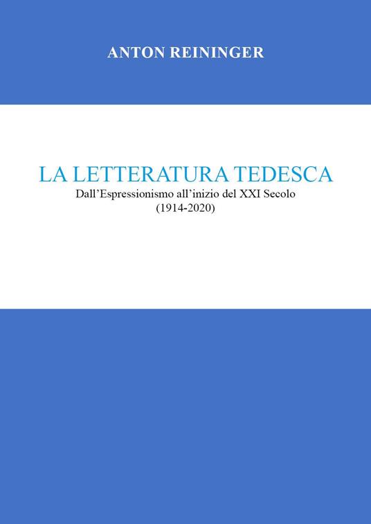 La letteratura tedesca. Dall'Espressionismo all'inizio del XXI secolo (1914-2020) - Anton Reininger - copertina
