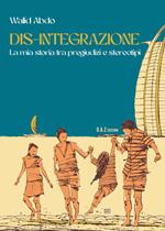 Dis-integrazione. La mia storia tra pregiudizi e stereotipi