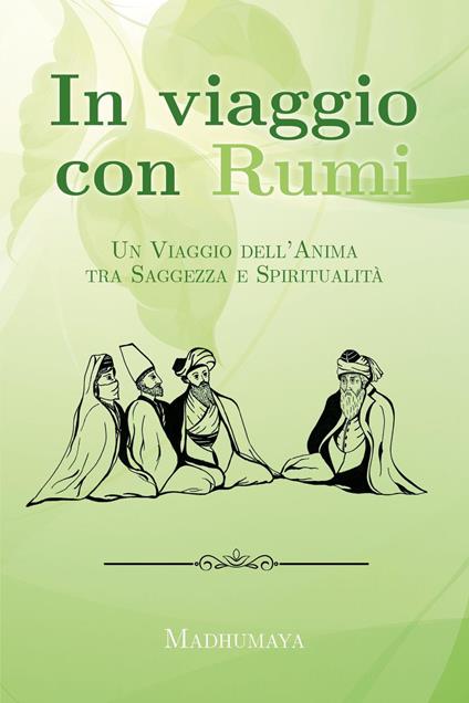 In viaggio con Rumi. Un viaggio dell'anima tra saggezza e spiritualità - Madhumaya - copertina