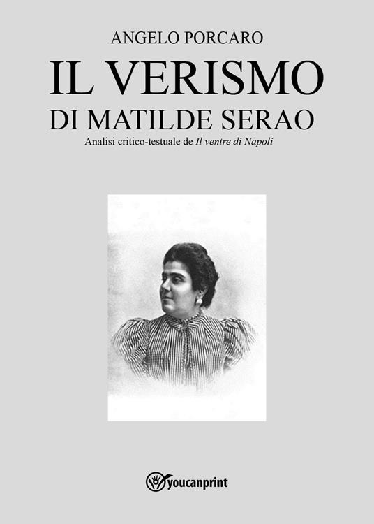 Il verismo di Matilde Serao. Analisi critico-testuale de «Il ventre di Napoli» - Angelo Porcaro - copertina