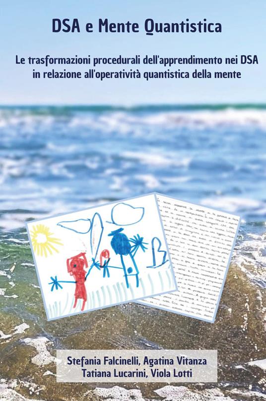 DSA e mente quantistica. Le trasformazioni procedurali dell'apprendimento nei DSA in relazione all'operatività quantistica della mente - Stefania Falcinelli,Agatina Vitanza,Tatiana Lucarini - copertina
