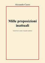 Mille proposizioni inattuali. Scritti brevi contro il mondo moderno