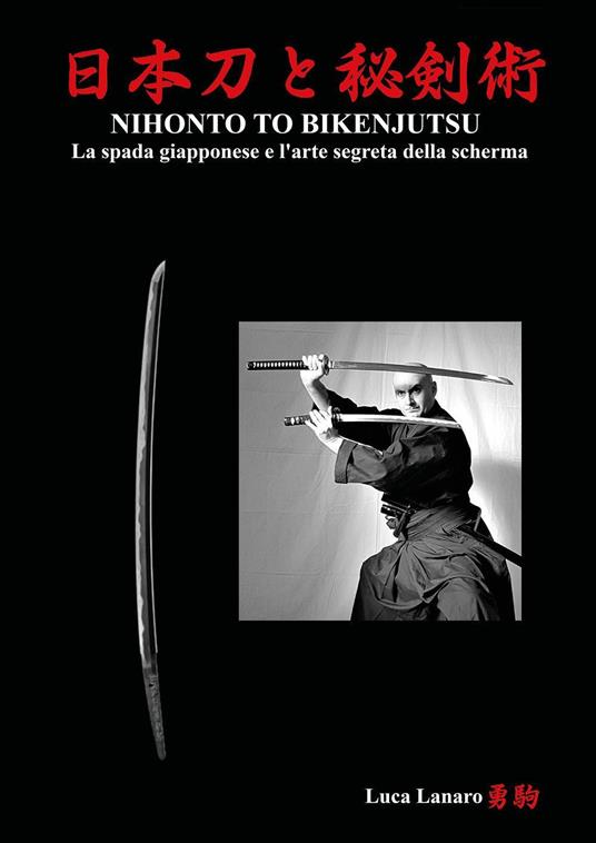 Nihonto to bikenjutsu. La spada giapponese e l’arte segreta della scherma - Luca Lanaro - copertina