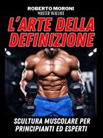 L' arte della definizione. Scultura muscolare per principianti ed esperti