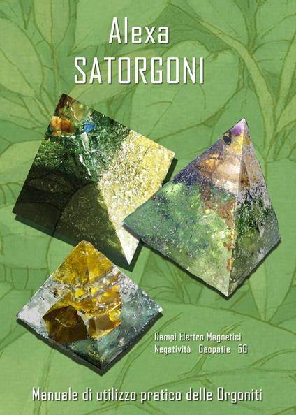 Satorgoni. Manuale di utilizzo pratico delle orgoniti - Alexa - copertina