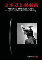 Nihonto to bikenjutsu. The Japanese sword and the secret art of fencing