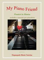 My piano friend. Pensieri in musica. Melodie e armonie per pianoforte