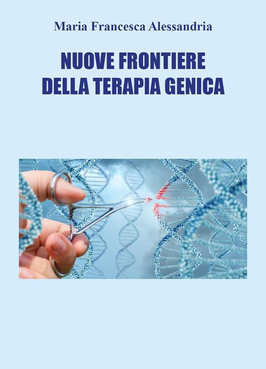 Nuove frontiere della terapia genica - Maria Francesca Alessandria - copertina