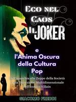 Eco nel caos. Il Joker e l'anima oscura della cultura pop. Dall'anarchia alle zeppe della società. Una dissezione multidimensionale dell'iconico villain