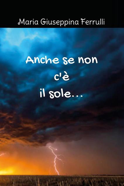Anche se non c'è il sole... - Maria Giuseppina Ferrulli - copertina