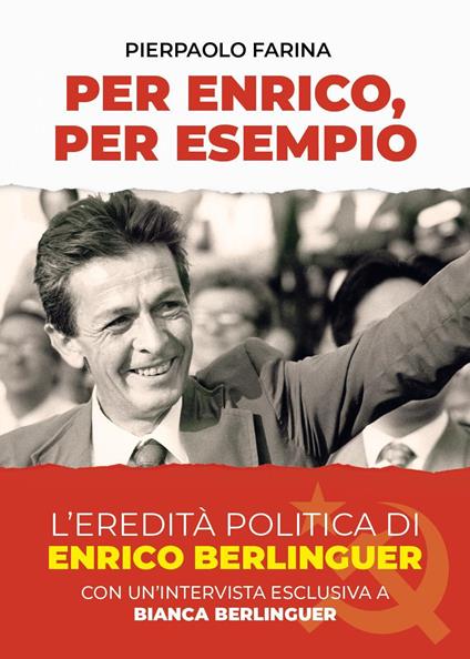 Per Enrico, per esempio. L'eredità politica di Enrico Berlinguer - Pierpaolo Farina,Bianca Berlinguer - copertina