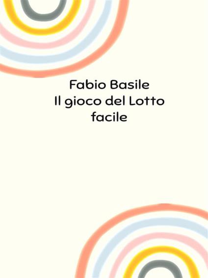 Il gioco del Lotto facile - Fabio Basile - ebook