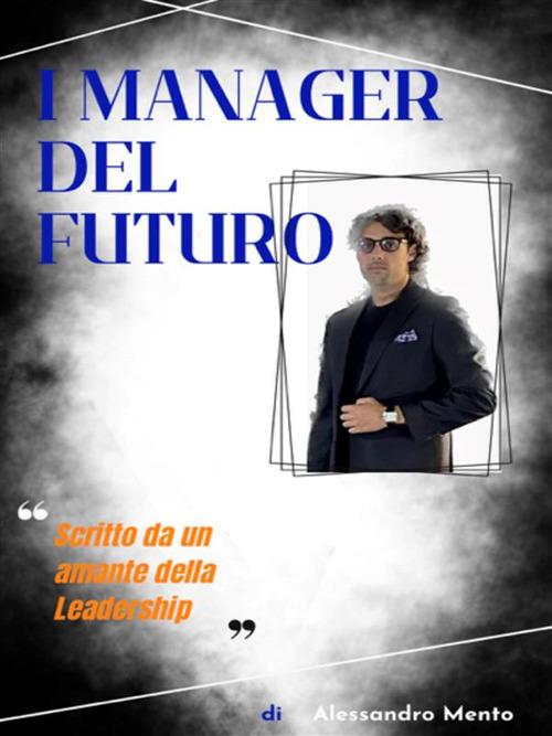 I manager del futuro - Alessandro Mento - ebook