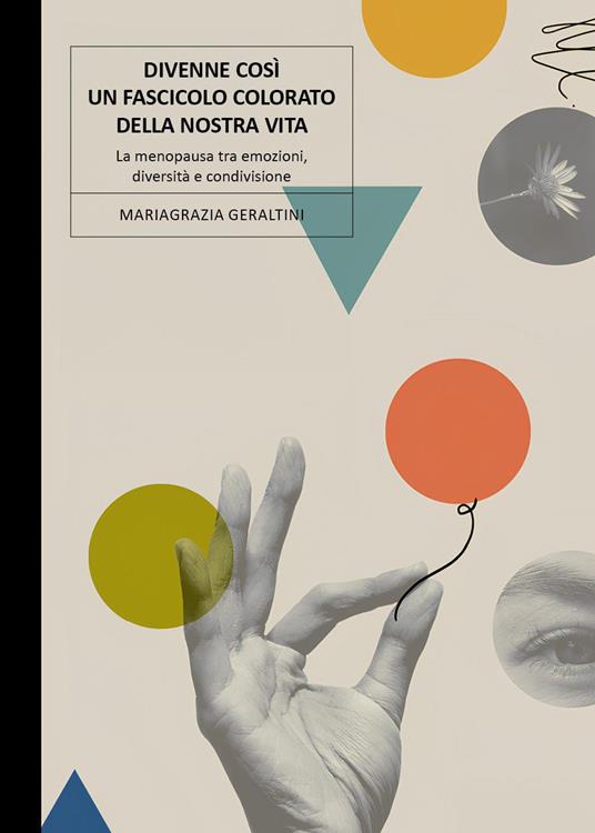Divenne così un fascicolo colorato della nostra vita. La menopausa tra emozioni, diversità e condivisione - Mariagrazia Geraltini - copertina