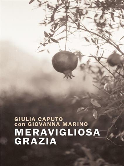 Meravigliosa grazia - Giulia Caputo,Giovanna Marino - ebook