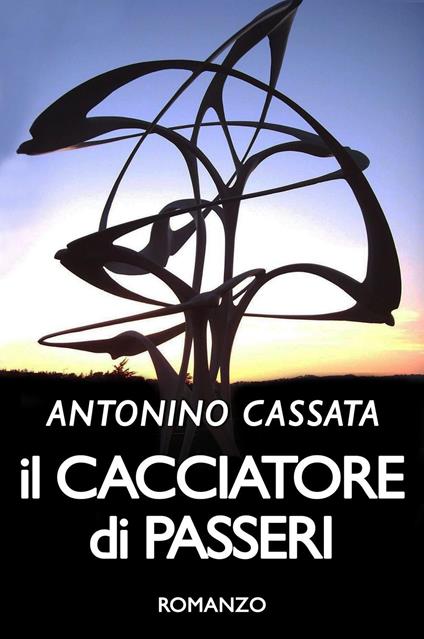 Il cacciatore di passeri - Antonino Cassata - copertina