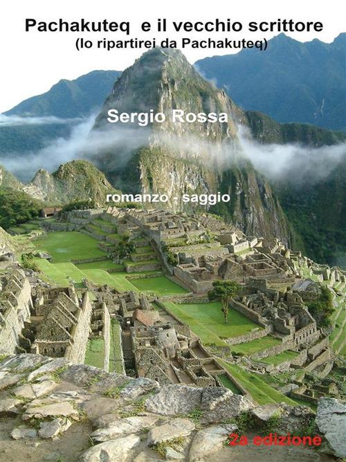 Pachakuteq e il vecchio scrittore (Io ripartirei da Pachakuteq) - Sergio Rossa - ebook