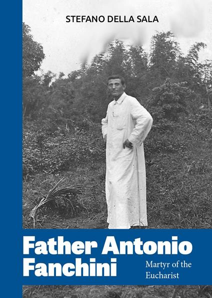 Father Antonio Fanchini. Martyr of the Eucharist - Stefano Della Sala - copertina